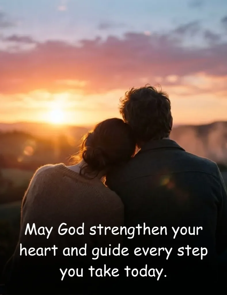 May God strengthen your heart and guide every step you take today.