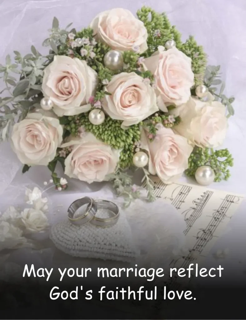 May your marriage reflect God's faithful love.