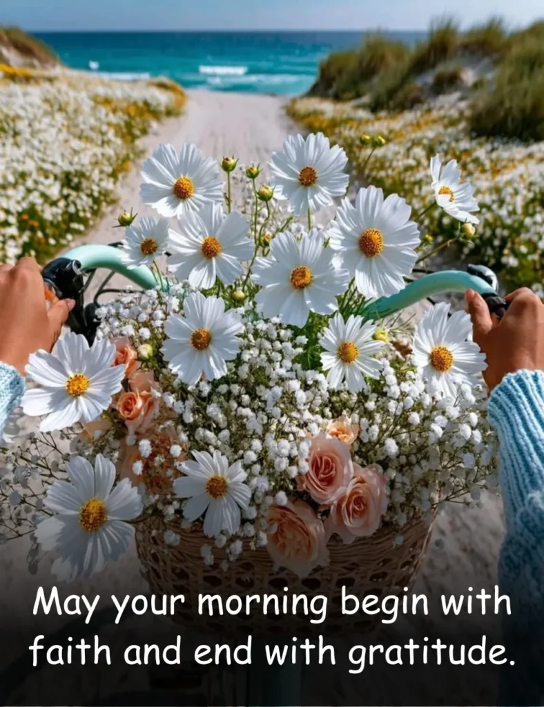 May your morning begin with faith and end with gratitude.